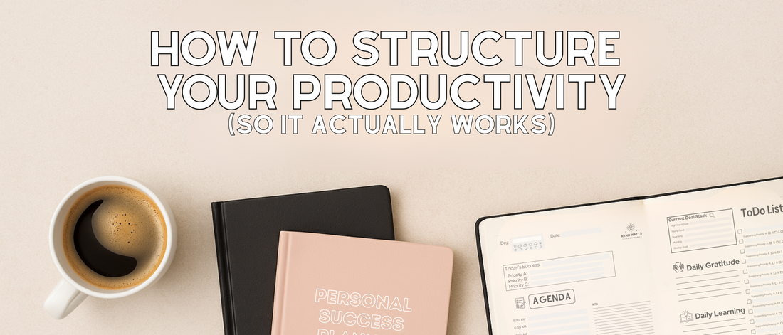 How to Structure Your Productivity (So It Actually Works)